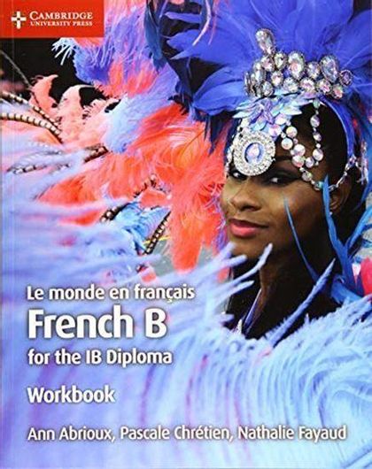 Le monde en Francais Workbook French B for the IB Diploma