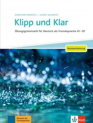 Klipp und Klar: Ubungsgrammatik Grundstufe A1-B1