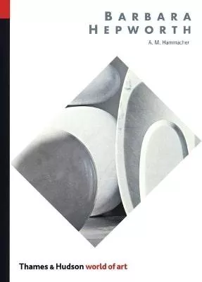 Barbara Hepworth A. M. Hammacher Thames &amp; Hudson Ltd 1101