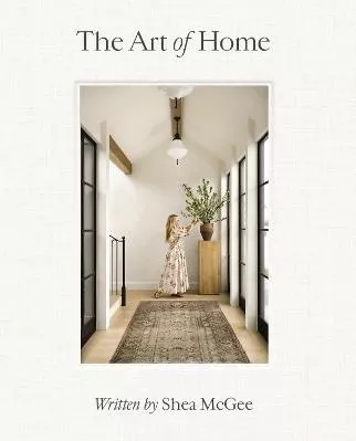 The Art of Home: A Designer Guide to Creating an Elevated Yet Approachable Home Shea McGee Harper Horizon