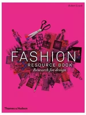 The Fashion Resource Book: Research for Design Robert Leach Thames &amp; Hudson Ltd 0723