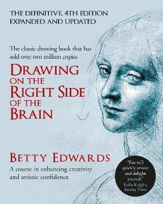 Drawing on the Right Side of the Brain: A Course in Enhancing Creativity and Artistic Confidence: definitive 4th edition Betty Edwards Souvenir Press Ltd Hardback 2013