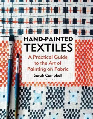 Hand-painted Textiles: A Practical Guide to the Art of Painting on Fabric Sarah Campbell Herbert Press Ltd 0530