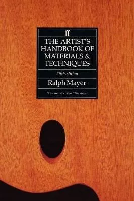 The Artist's Handbook of Materials and Techniques Ralph Mayer Faber &amp; Faber