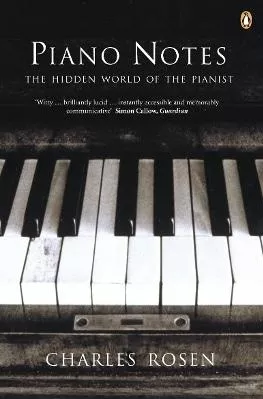 Piano Notes: The Hidden World of the Pianist Charles Rosen Penguin Books Ltd