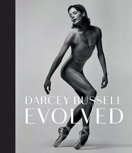 Darcey Bussell: Evolved Hardie Grant Books (UK) Hardback