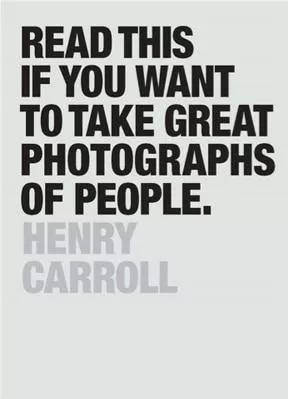 Read This if You Want to Take Great Photographs of People Henry Carroll Laurence King Publishing 0801