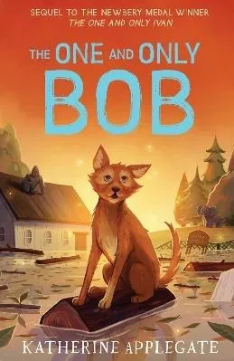 The One and Only Bob (The One and Only Ivan) Katherine Applegate HarperCollins