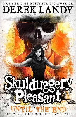 Until the End (Skulduggery Pleasant, Book 15) Derek Landy HarperCollins