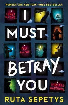 I Must Betray You: A powerful, heart-breaking thriller based on real events. The winner of the Yoto Carnegie Shadowers' Choice Medal for Writing 2023 Ruta Sepetys Hodder Children's Books 1108