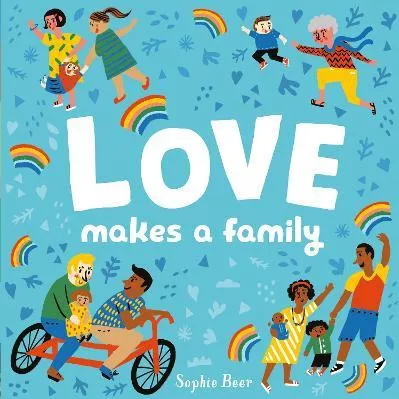 Love Makes a Family Sophie Beer Caterpillar Books Ltd Board book