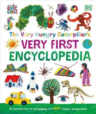 The Very Hungry Caterpillar's Very First Encyclopedia: An Introduction to Everything, for VERY Hungry Young Minds DK DK Children Hardback