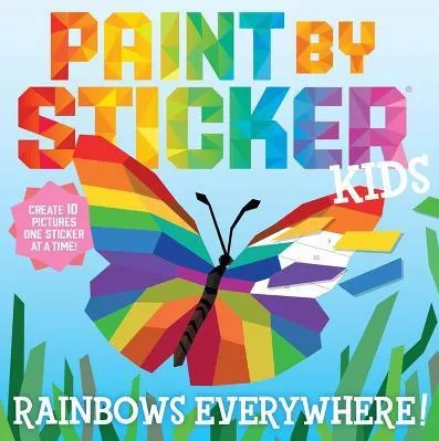 Paint by Sticker Kids: Rainbows Everywhere!: Create 10 Pictures One Sticker at a Time! Workman Publishing Paperback / softback