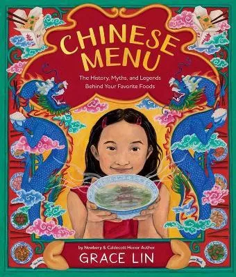 Chinese Menu: The History, Myths, and Legends Behind Your Favorite Foods Grace Lin Little, Brown Young Readers 1128