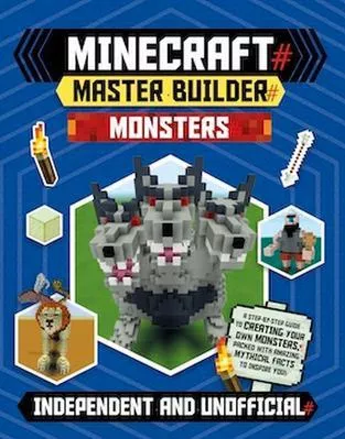 Master Builder - Minecraft Monsters (Independent &amp; Unofficial): A Step-by-Step Guide to Creating Your Own Monsters, Packed with Amazing Mythical Facts to Inspire You! Sara Stanford Welbeck Children's Books