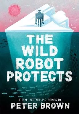 The Wild Robot Protects (The Wild Robot 3) Peter Brown Piccadilly Press
