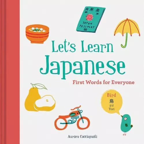 Let's Learn Japanese: First Words for Everyone Aurora Cacciapuoti Chronicle Books Hardback