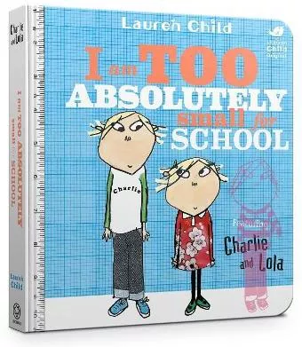 Charlie and Lola: I Am Too Absolutely Small For School Lauren Child Orchard Books 2017 Board book
