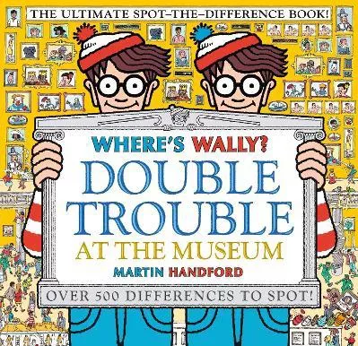 Where's Wally? Double Trouble at the Museum: The Ultimate Spot-the-Difference Book!: Over 500 Differences to Spot! Martin Handford Walker Books Ltd