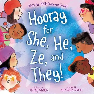 Hooray for She, He, Ze, and They!: What Are Your Pronouns Today? Lindz Amer Simon &amp; Schuster