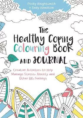 The Healthy Coping Colouring Book and Journal: Creative Activities to Help Manage Stress, Anxiety and Other Big Feelings Pooky Knightsmith Jessica Kingsley Publishers 1221
