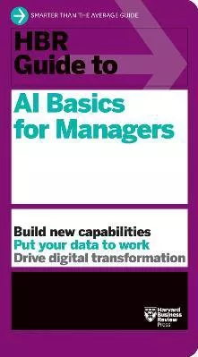HBR Guide to AI Basics for Managers Harvard Business Review Harvard Business Review Press Paperback / softback 2023