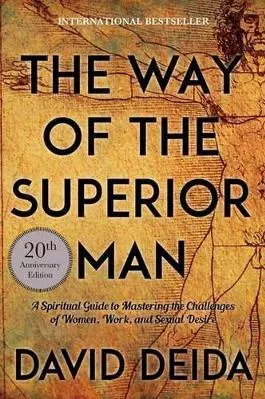 Way of the Superior Man: A Spiritual Guide to Mastering the Challenges of Women, Work, and Sexual Desire David Deida Sounds True Inc 1201