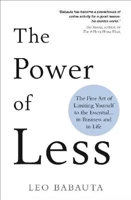 The Power of Less: The Fine Art of Limiting Yourself to the Essential… in Business and in Life Leo Babauta Hay House UK Ltd 0611