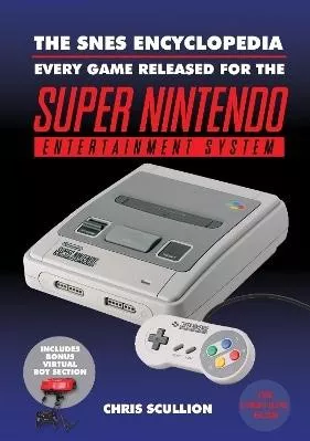 The SNES Encyclopedia: Every Game Released for the Super Nintendo Entertainment System Chris Scullion White Owl