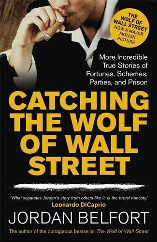 Catching the Wolf of Wall Street: More Incredible True Stories of Fortunes, Schemes, Parties, and Prison Jordan Belfort Two Roads Paperback / softback
