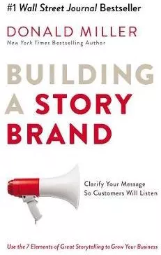 Building a StoryBrand: Clarify Your Message So Customers Will Listen Donald Miller HarperCollins Leadership Paperback / softback