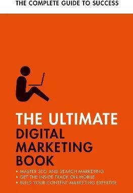 The Ultimate Digital Marketing Book: Succeed at SEO and Search, Master Mobile Marketing, Get to Grips with Content Marketing Jane Heaton Teach Yourself Paperback / softback 2023