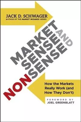 Market Sense and Nonsense: How the Markets Really Work (and How They Don't) Jack D. Schwager John Wiley &amp; Sons Inc 1018