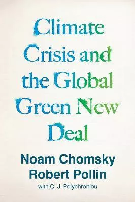 Climate Crisis and the Global Green New Deal: The Political Economy of Saving the Planet Robert Pollin Verso Books Paperback / softback 2020