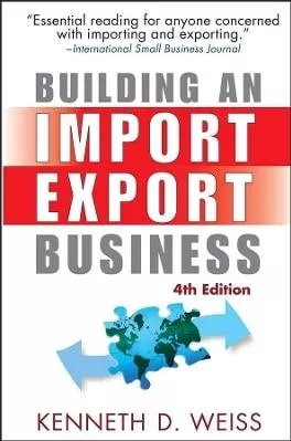 Building an Import / Export Business Kenneth D. Weiss John Wiley &amp; Sons Inc 0123