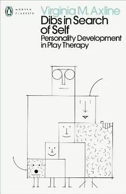 Dibs in Search of Self: Personality Development in Play Therapy Virginia M. Axline Penguin Classics