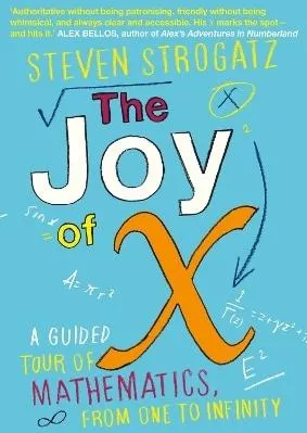 The Joy of X: A Guided Tour of Mathematics, from One to Infinity Steven Strogatz Atlantic Books