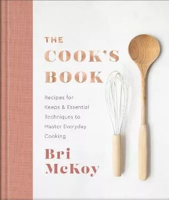 The Cook`s Book – Recipes for Keeps &amp; Essential Techniques to Master Everyday Cooking Bri Mckoy Revell, a division of Baker Publishing Group