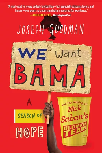 We Want 'Bama!: Nick Saban and the Crimson Tide's Decade of Domice Joe Goodman Grand Central Publishing Hardback