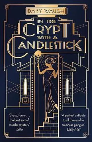 In the Crypt with a Candlestick: 'An irresistible champagne bubble of pleasure and laughter' Rachel Johnson Daisy Waugh Piatkus Books 2020 Paperback / softback