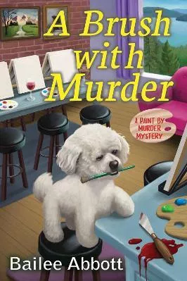 A Brush With Murder: A Paint by Murder Mystery Bailee Abbott Crooked Lane Books Hardback