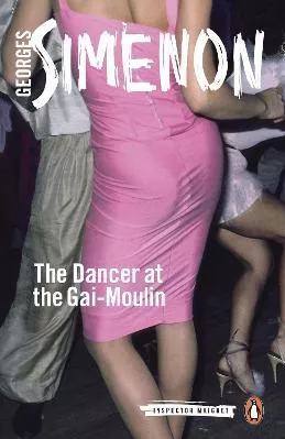 The Dancer at the Gai-Moulin: Inspector Maigret #10 Georges Simenon Penguin Classics Paperback / softback