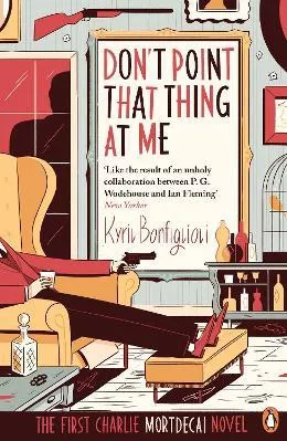 Don't Point That Thing at Me: The First Charlie Mortdecai Novel Kyril Bonfiglioli Penguin Books Ltd Paperback / softback