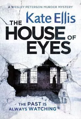The House of Eyes: Book 20 in the DI Wesley Peterson crime series Kate Ellis Piatkus Books 2016 Paperback / softback