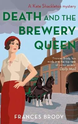 Death and the Brewery Queen: Book 12 in the Kate Shackleton mysteries Frances Brody Piatkus Books 2020 Paperback / softback