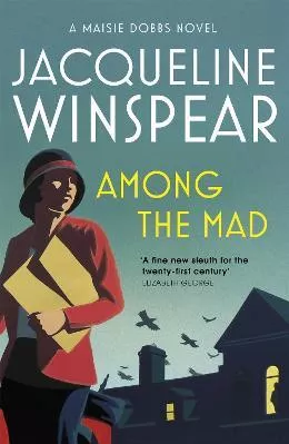 Among the Mad: Maisie Dobbs Mystery 6 Jacqueline Winspear John Murray Publishers Ltd 2019 Paperback / softback