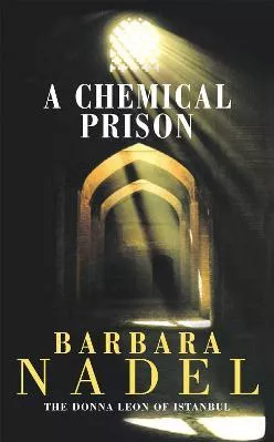 A Chemical Prison (Inspector Ikmen Mystery 2): An unputdownable Istanbul-based murder mystery Barbara Nadel Headline Book Publishing 2001 Paperback / softback