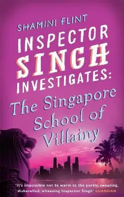 Inspector Singh Investigates: The Singapore School Of Villainy: Number 3 in series Shamini Flint Piatkus Books 2010 Paperback / softback
