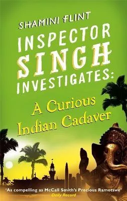 Inspector Singh Investigates: A Curious Indian Cadaver: Number 5 in series Shamini Flint Piatkus Books 2012 Paperback / softback