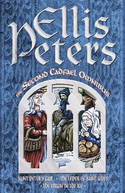 The Second Cadfael Omnibus: Saint Peter's Fair, The Leper of Saint Giles, The Virgin in the Ice Ellis Peters Sphere 1993 Paperback / softback